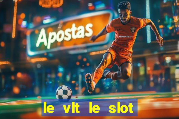 le vlt le slot machine piu evolute