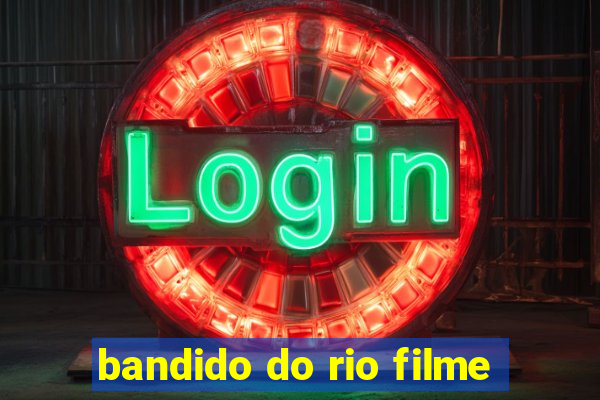 bandido do rio filme