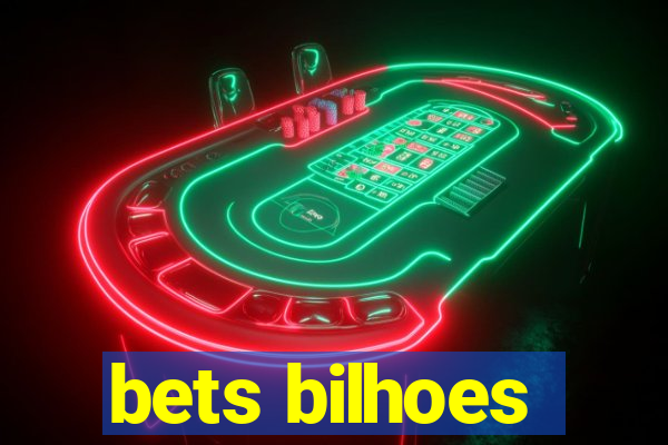 bets bilhoes