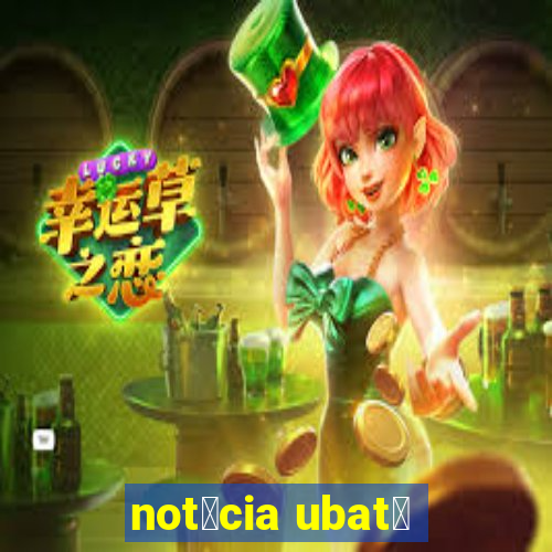 not铆cia ubat茫