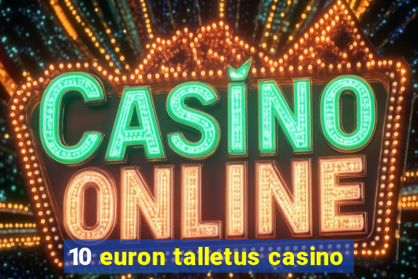 10 euron talletus casino