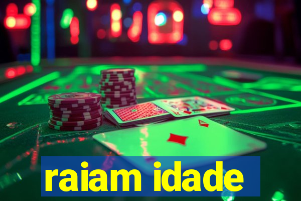 raiam idade