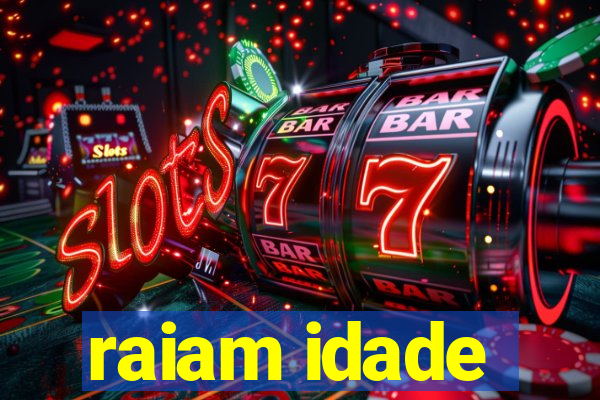 raiam idade