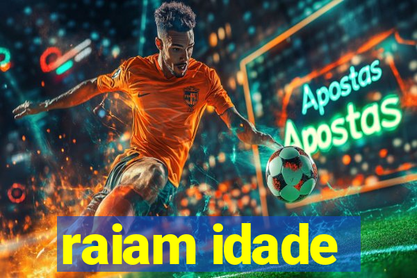 raiam idade