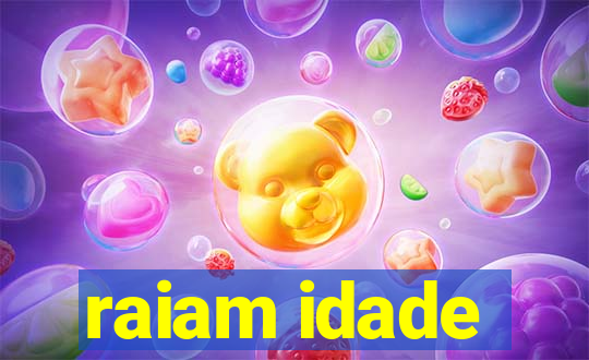 raiam idade