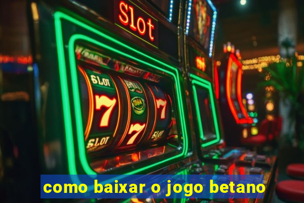 como baixar o jogo betano