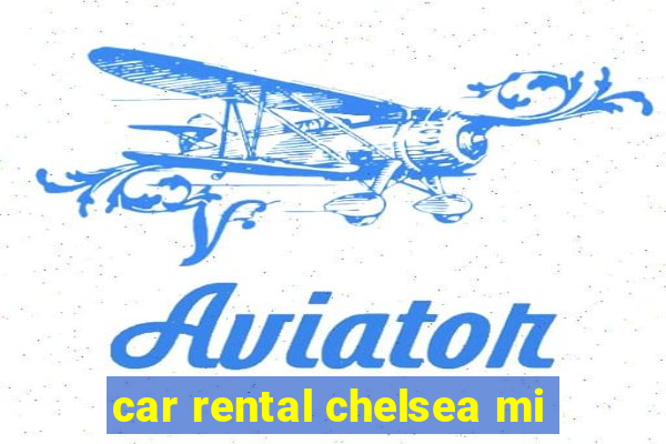 car rental chelsea mi