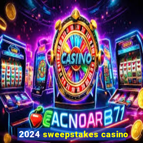 2024 sweepstakes casino