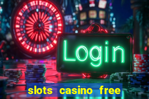 slots casino free 4ei7m hi