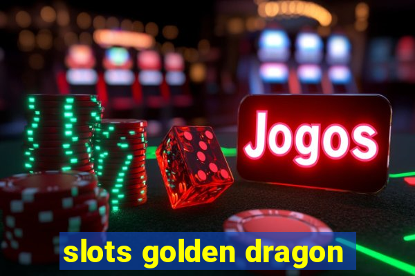 slots golden dragon