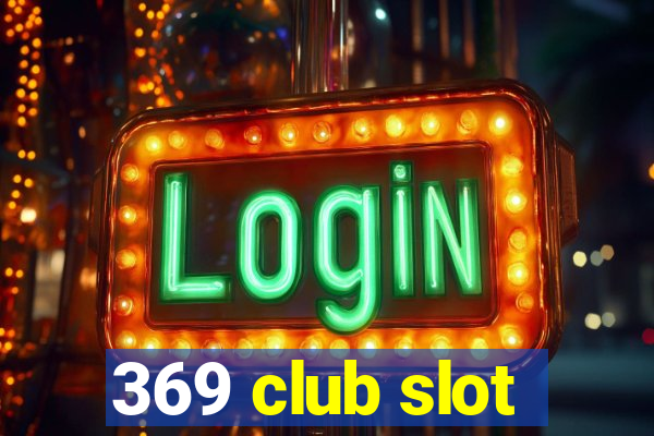 369 club slot