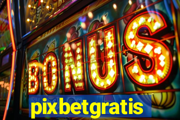 pixbetgratis