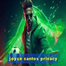 joyce santos privacy