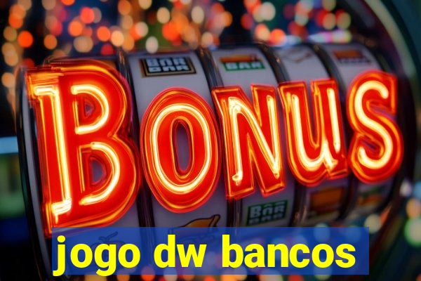 jogo dw bancos