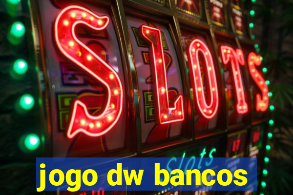 jogo dw bancos