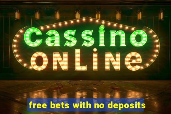 free bets with no deposits