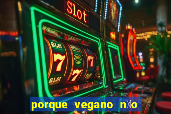 porque vegano n茫o come ab贸bora