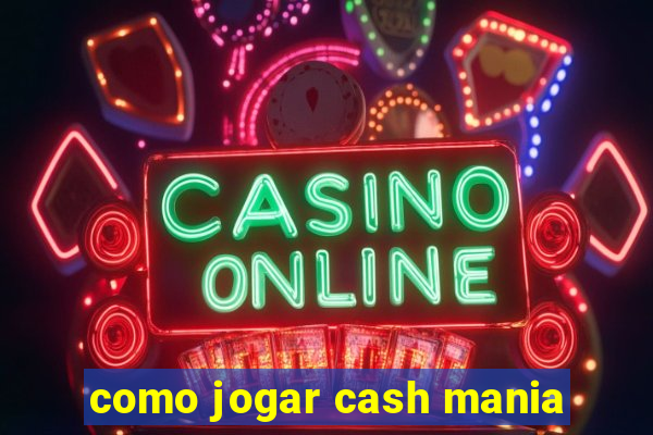 como jogar cash mania