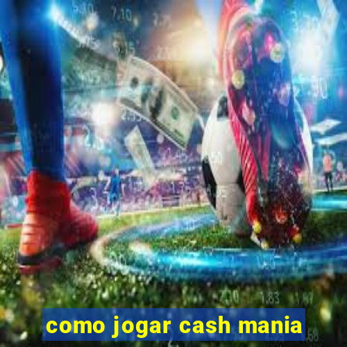 como jogar cash mania