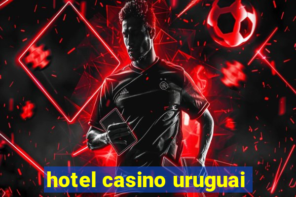 hotel casino uruguai