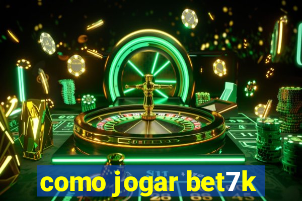 como jogar bet7k