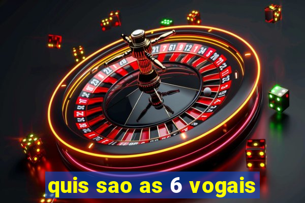 quis sao as 6 vogais