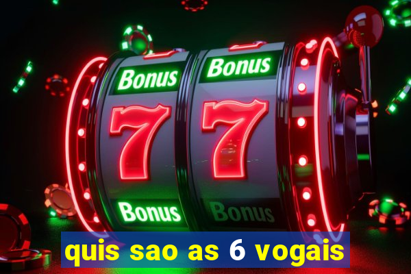 quis sao as 6 vogais