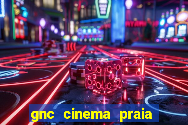 gnc cinema praia de belas