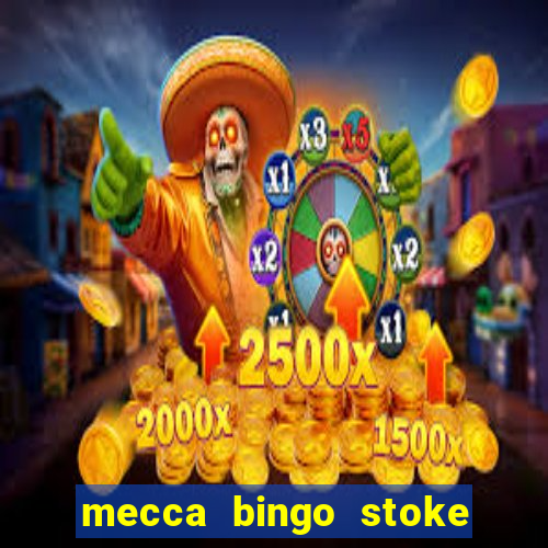 mecca bingo stoke on trent