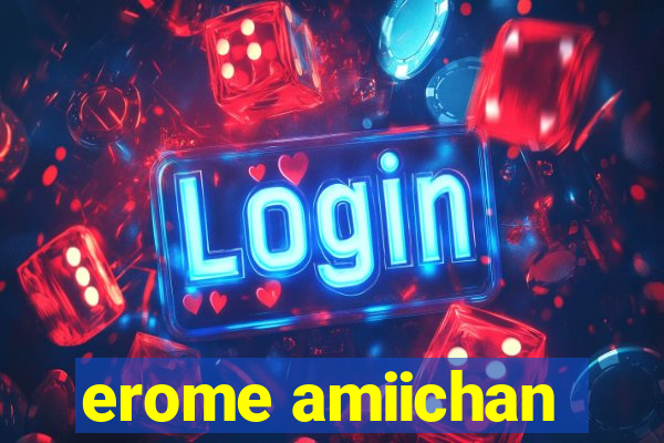 erome amiichan