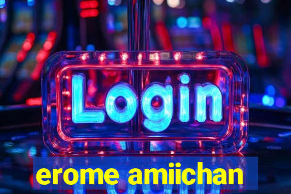 erome amiichan