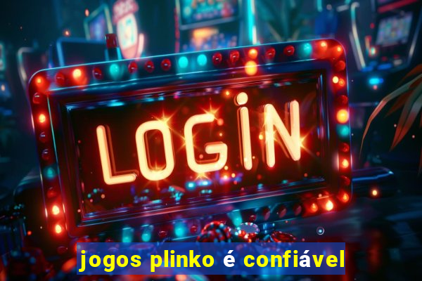 jogos plinko é confiável