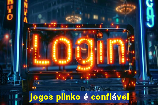 jogos plinko é confiável