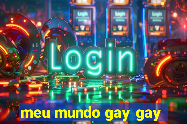 meu mundo gay gay