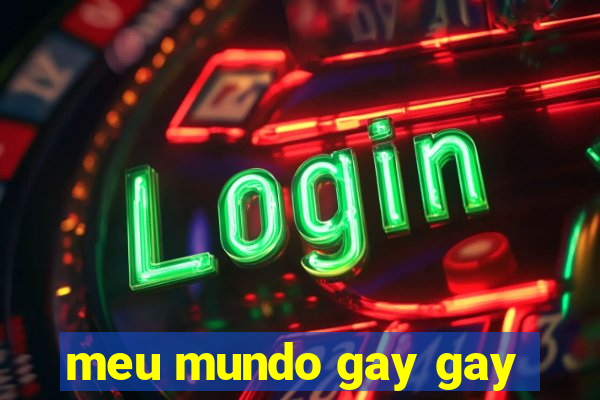 meu mundo gay gay