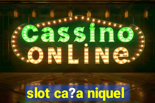 slot ca?a niquel