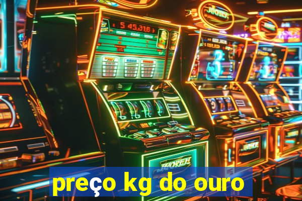 preço kg do ouro