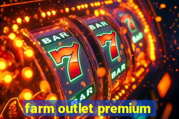 farm outlet premium