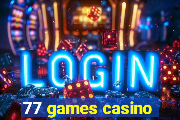 77 games casino