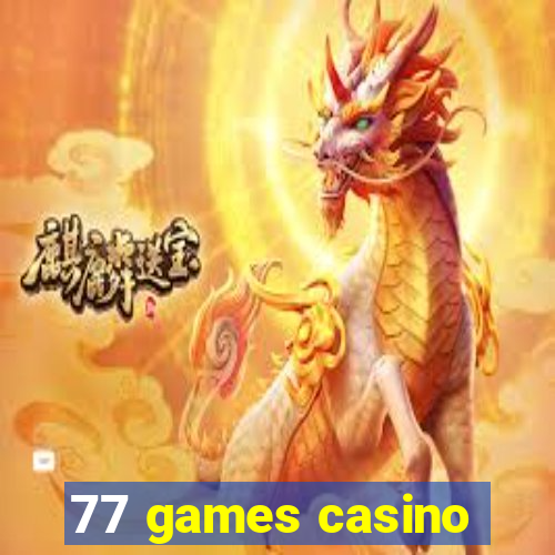 77 games casino