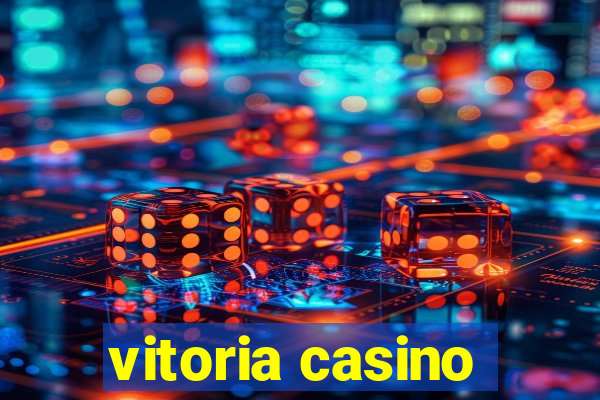 vitoria casino