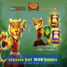 classic bet 1000 bonus