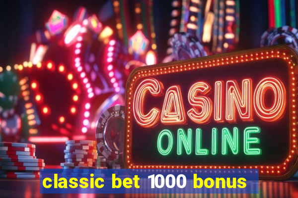 classic bet 1000 bonus