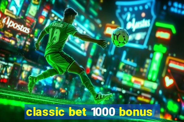 classic bet 1000 bonus