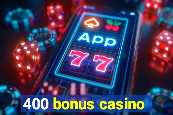 400 bonus casino