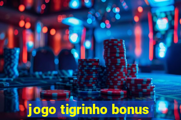 jogo tigrinho bonus