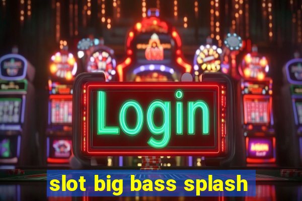 slot big bass splash