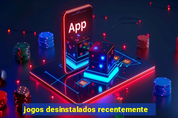 jogos desinstalados recentemente