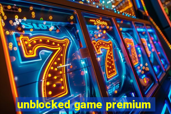 unblocked game premium