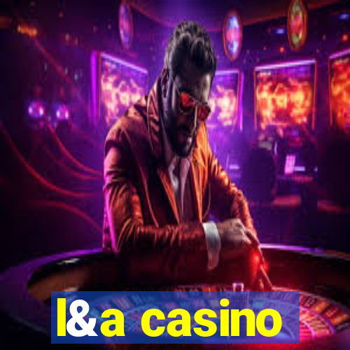 l&a casino